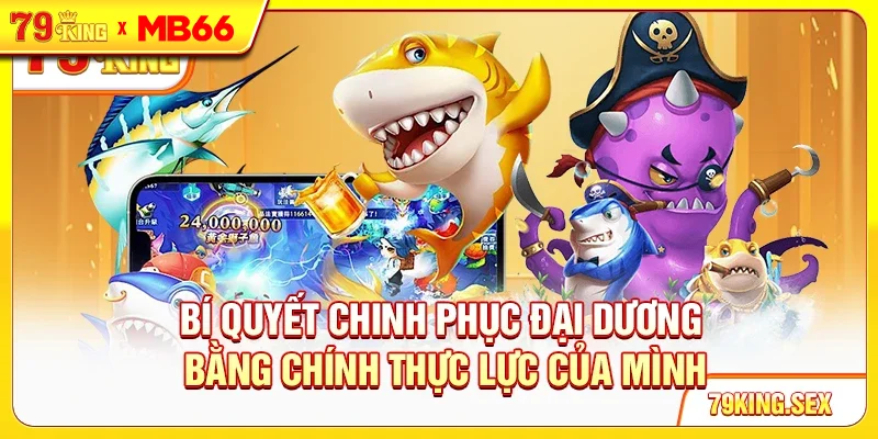 Bí quyết chinh phục đại dương bằng chính thực lực của mình