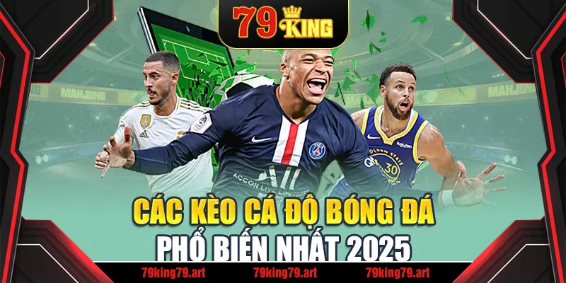 Các kèo cá độ bóng đá phổ biến nhất 2025