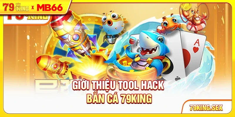 Giới thiệu tool hack bắn cá 79King