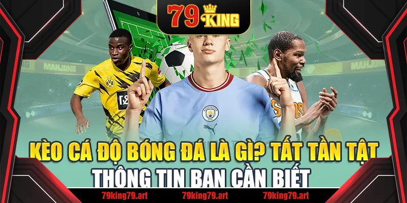 Kèo Cá Độ Bóng Đá Là Gì? Tất Tần Tật Thông Tin Bạn Cần Biết 